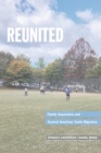 Image for Reunited: Family Separation and Central American Youth Migration