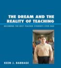 Image for The Dream and the Reality of Teaching : Becoming the Best Teacher Students Ever Had
