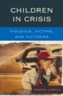 Image for Children in Crisis: Violence, Victims, and Victories