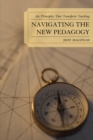 Image for Navigating the New Pedagogy: Six Principles that Transform Teaching