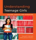 Image for Understanding Teenage Girls : Culture, Identity and Schooling