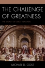 Image for The Challenge of Greatness : The Legacy of Great Teachers