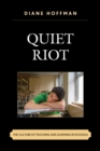 Image for Quiet riot  : the culture of teaching and learning in schools