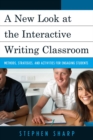 Image for A New Look at the Interactive Writing Classroom : Methods, Strategies, and Activities to Engage Students