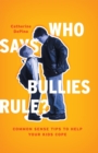 Image for Who Says Bullies Rule? : Common Sense Tips to Help Your Kids to Cope