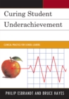 Image for Curing Student Underachievement: Clinical Practice for School Leaders