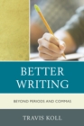 Image for Better Writing : Beyond Periods and Commas