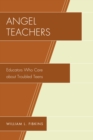 Image for Angel teachers: educators who care about troubled teens