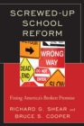 Image for Screwed-up school reform: fixing America&#39;s broken promise