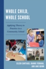 Image for Whole Child, Whole School : Applying Theory to Practice in a Community School