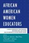 Image for African American women educators  : a critical examination of their pedagogies, educational ideas, and activism from the nineteenth to the mid-twentieth century