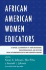 Image for African American women educators  : a critical examination of their pedagogies, educational ideas, and activism from the nineteenth to the mid-twentieth century