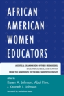 Image for African American women educators: a critical examination of their pedagogies, educational ideas, and activism from the nineteenth to the mid-twentieth century