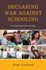 Image for Declaring War Against Schooling : Personalizing Learning Now