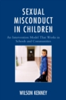 Image for Sexual Misconduct in Children : An Intervention Model That Works in Schools and Communities