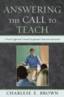Image for Answering the Call to Teach : A Novel Approach to Exceptional Classroom Instruction