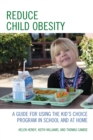 Image for Reduce child obesity  : a guide to implementing the kid&#39;s choice program in school and at home