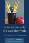 Image for Learning Causality in a Complex World : Understandings of Consequence