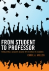 Image for From Student to Professor : Translating a Graduate Degree into a Career in Academia