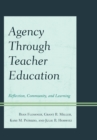 Image for Agency through Teacher Education: Reflection, Community, and Learning