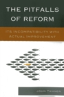 Image for The pitfalls of reform  : it&#39;s incompatibility with actual improvement