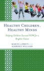 Image for Healthy children, healthy minds: helping children succeed NOW for a brighter future