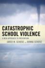 Image for Catastrophic school violence  : a new approach to prevention