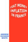 Image for Fiat Money Inflation in France : How it Came, What it Brought, and How it Ended