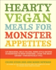 Image for Hearty vegan meals for monster appetites: lip-smacking, belly-filling, home-style recipes guaranteed to keep everyone - even the meat eaters - fantastically full