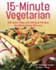 Image for 15-minute vegetarian: 200 quick, easy, and delicious recipes the whole family will love