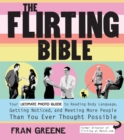 Image for The flirting bible: your ultimate photo guide to reading body language, getting noticed, and meeting more people than you ever thought possible