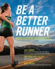 Image for Be a better runner: a complete guide for the running enthusiast - improve your stride, avoid injuries, get the hottest equipment, train effectively for any race-and run farther, faster, longer
