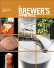 Image for The brewer&#39;s apprentice: an insider&#39;s guide to the art and craft of beer brewing, taught by the masters