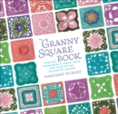Image for The granny square book: timeless techniques &amp; fresh ideas for crocheting square by square
