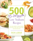 Image for 500 15-Minute Low Sodium Recipes: Lose the Salt, Not the Flavor, With Fast and Fresh Recipes the Whole Family Will Love