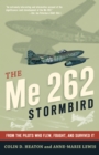 Image for The ME 262 Stormbird: from the pilots who flew, fought, and survived it