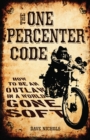 Image for The one percenter code: how to be an outlaw in a world gone soft