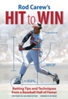 Image for Rod Carew&#39;s hit to win: batting tips and techniques from a baseball hall of famer