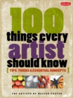 Image for 100 things every artist should know: tips, tricks &amp; essential concepts