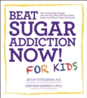 Image for Beat Sugar Addiction Now! For Kids: The Cutting-Edge Program That Gets Kids Off Sugar Safely, Easily, and Without Fights and Drama