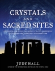 Image for Crystals and Sacred Sites: Use Crystals to Access the Power of Sacred Landscapes for Personal and Planetary Transformation