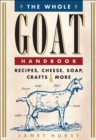 Image for The Whole Goat Handbook: Recipes, Cheese, Soap, Crafts &amp; More