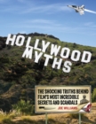 Image for Hollywood myths: the shocking truths behind film&#39;s most incredible secrets and scandals