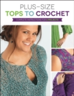 Image for Plus Size Tops to Crochet: Complete Instructions for 6 Projects