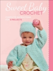 Image for Sweet Baby Crochet: Complete Instructions for 8 Projects
