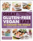 Image for Great Gluten-Free Vegan Eats from Around the World: Fantastic, Allergy-Free Ethnic Recipes