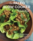 Image for The Paleo slow cooker: healthy, gluten-free meals the easy way