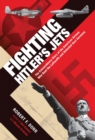 Image for Fighting Hitler&#39;s jets: the extraordinary story of the American airmen who beat the Luftwaffe and defeated Nazi Germany