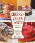 Image for Cheers to Vegan Sweets: Drink-Inspired Vegan Desserts : From the Cafe to the Cocktail Lounge, Turn Your Sweet Sips Into Even Better Bites!