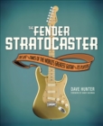 Image for The Fender Stratocaster: The Life and Times of the World&#39;s Greatest Guitar and Its Players
